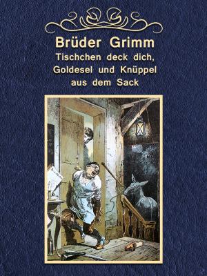 Cover of the book Tischchen deck dich, Goldesel und Knüppel aus dem Sack by Grimm’s Fairytale