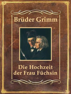 Cover of the book Die Hochzeit der Frau Füchsin by Brüder Grimm