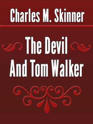 Cover of the book The Devil And Tom Walker by Charles M. Skinner