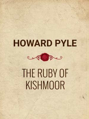 Cover of the book The Ruby of Kishmoor by Rudyard Kipling