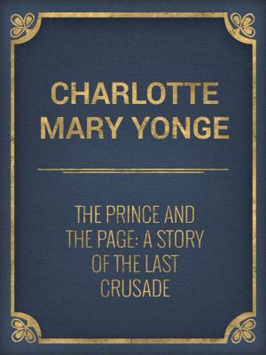 Cover of the book The Prince and the Page: A Story of the Last Crusade by Thomas Keightley