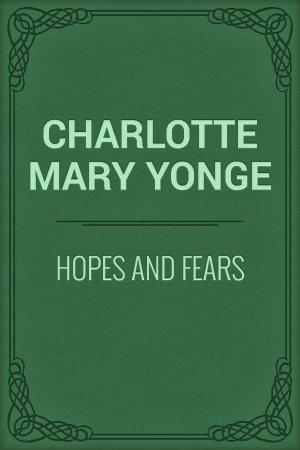 Cover of the book Hopes and Fears by Charles Kingsley