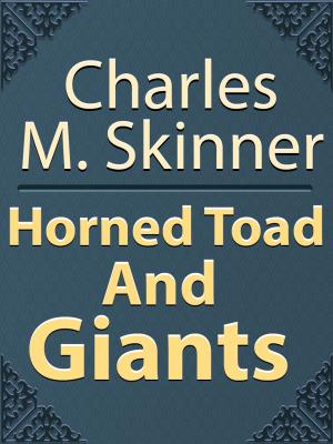 Cover of the book Horned Toad And Giants by Charles M. Skinner