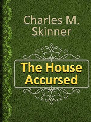 Cover of the book The House Accursed by Charles M. Skinner