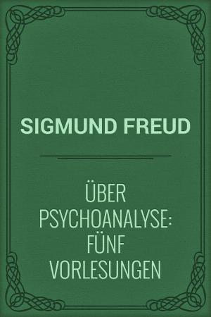 Cover of the book Über Psychoanalyse: Fünf Vorlesungen by Johann Wilhelm Wolf