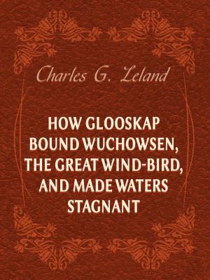 Book cover of How Glooskap Bound Wuchowsen, The Great Wind-Bird, And Made Waters Stagnant