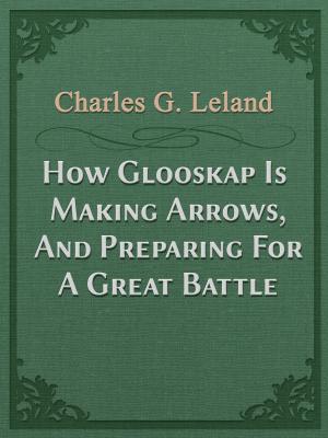 Book cover of How Glooskap Is Making Arrows, And Preparing For A Great Battle