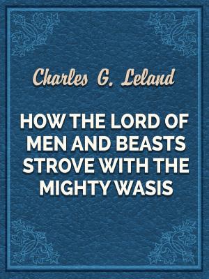 Book cover of How The Lord Of Men And Beasts Strove With The Mighty Wasis