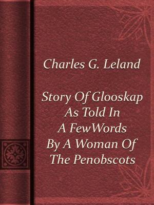 Cover of the book Story Of Glooskap As Told In A Few Words By A Woman Of The Penobscots by Jonathan Swift