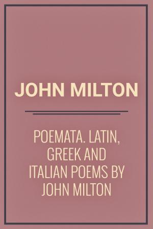 Book cover of Poemata : Latin, Greek and Italian Poems by John Milton