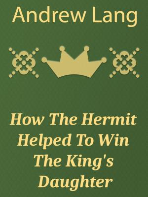 Cover of the book How The Hermit Helped To Win The King's Daughter by Brüder Grimm