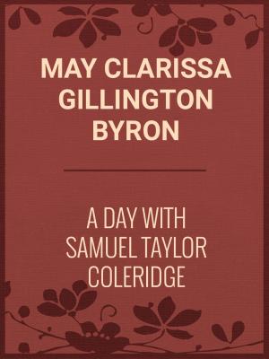 Cover of the book A Day with Samuel Taylor Coleridge by Charles M. Skinner