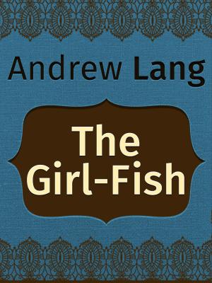 Cover of the book The Girl-Fish by Charles M. Skinner