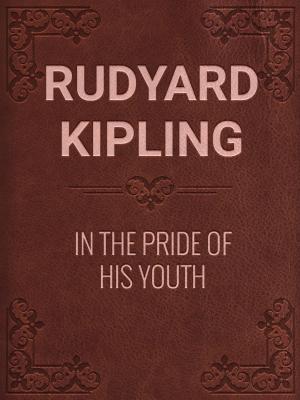 Cover of the book IN THE PRIDE OF HIS YOUTH by Kate Douglas Wiggin and Nora Archibald Smith