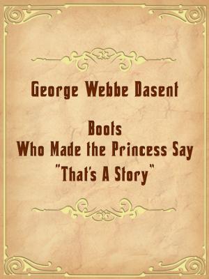 Book cover of Boots Who Made the Princess Say, "That's A Story."