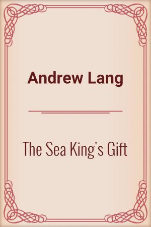 Cover of the book The Sea King's Gift by Charles M. Skinner