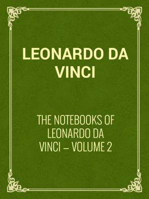 Book cover of The Notebooks of Leonardo Da Vinci — Volume 2