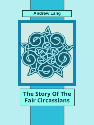 Cover of the book The Story Of The Fair Circassians by Charles Dickens