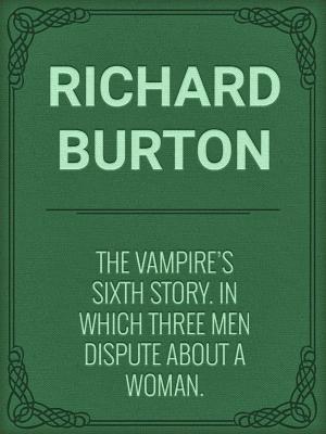 Cover of the book The Vampire's Sixth Story. In Which Three Men Dispute about a Woman. by Horace Walpole