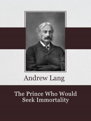 Cover of the book The Prince Who Would Seek Immortality by Manly P. Hall