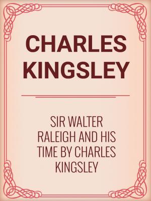 Cover of the book Sir Walter Raleigh and His Time by Charles Kingsley by W. R. Shedden-Ralston