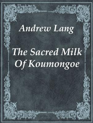 Book cover of The Sacred Milk Of Koumongoe