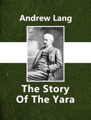 Cover of the book The Story Of The Yara by Charles G. Leland