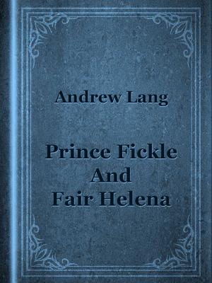 Cover of the book Prince Fickle And Fair Helena by Marcus Tullius Cicero