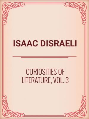 Cover of the book Curiosities of Literature, Vol. 3 by И.С.Тургенев
