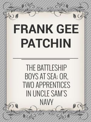 Book cover of The Battleship Boys at Sea; Or, Two Apprentices in Uncle Sam's Navy