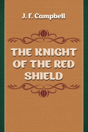 Cover of the book THE KNIGHT OF THE RED SHIELD by Folk Tales