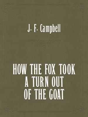 Book cover of HOW THE FOX TOOK A TURN OUT OF THE GOAT.