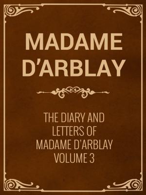 Cover of the book The Diary and Letters of Madame D'Arblay Volume 3 by T.S.Arthur