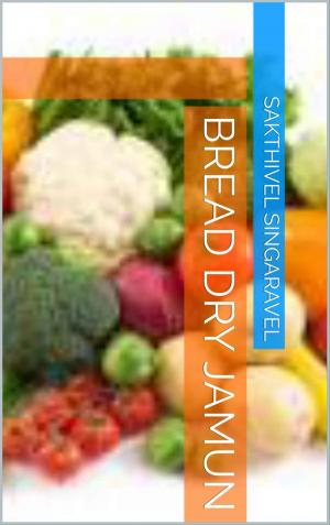 Cover of the book Bread Dry Jamun by Sakthivel Singaravel