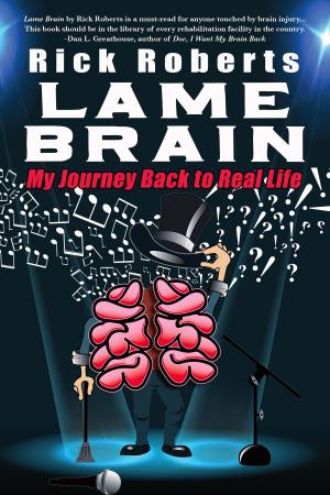 Cover of the book Lame Brain: My Journey Back to Real Life by Samuel P. Peabody, Rick James, Pittershawn Palmer, The Printed Page, Yvonne Rose, Yvonne Rose, TR & YR, Photo Concept