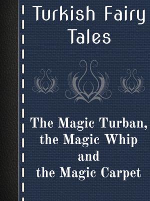 Cover of the book The Magic Turban, the Magic Whip and the Magic Carpet by Tibetan Folk Tales