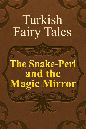 Cover of the book The Snake-Peri and the Magic Mirror by Andrew Lang