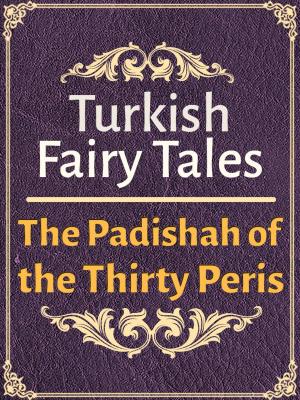 Cover of the book The Padishah of the Thirty Peris by George Webbe Dasent