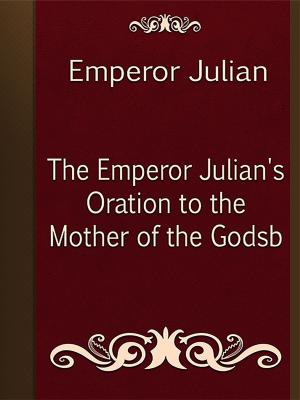 Cover of the book The Emperor Julian's Oration to the Mother of the Godsb by Andrew Lang