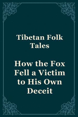 Cover of the book How the Fox Fell a Victim to His Own Deceit by Tibetan Folk Tales
