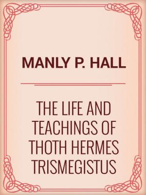 Cover of the book The Life and Teachings of Thoth Hermes Trismegistus by Andrew Lang