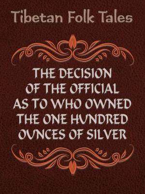 Book cover of The Decision of the Official as to Who Owned the One Hundred Ounces of Silver