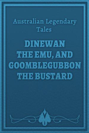 Cover of the book Dinewan the Emu, and Goomblegubbon the Bustard by Manly P. Hall
