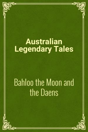 Cover of the book Bahloo the Moon and the Daens by Australian Legendary Tales