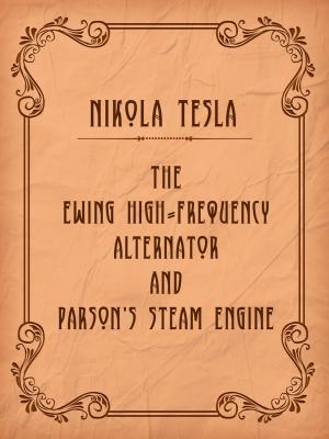 Cover of the book The Ewing High-Frequency Alternator and Parson's Steam Engine by Various