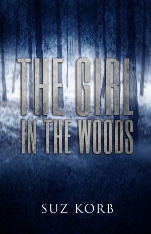 Cover of the book The Girl in the Woods by Suz Korb