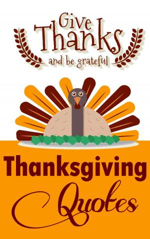 Cover of the book Thanksgiving Quotes: Give Thanks And Be Grateful (Thanksgiving Books) by Elisa Medhus M.D., M.D.