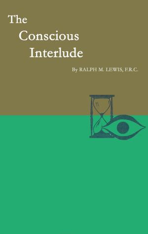 Cover of the book The Conscious Interlude by Rosicrucian Order, AMORC, G.R.S. Mead, Denise Breton