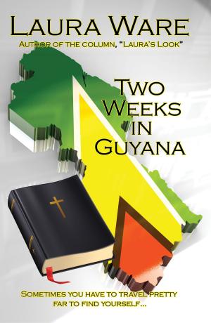 Cover of the book Two Weeks in Guyana by Laura Ware