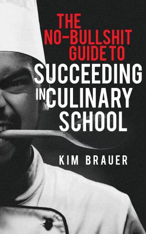 Cover of the book The No-Bullshit Guide to Succeeding in Culinary School by John Shufeldt